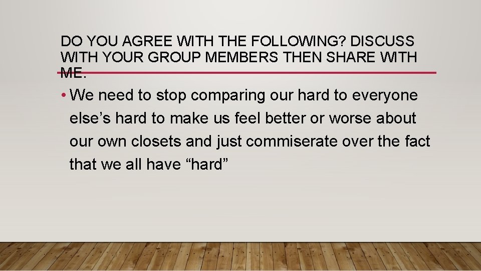 DO YOU AGREE WITH THE FOLLOWING? DISCUSS WITH YOUR GROUP MEMBERS THEN SHARE WITH