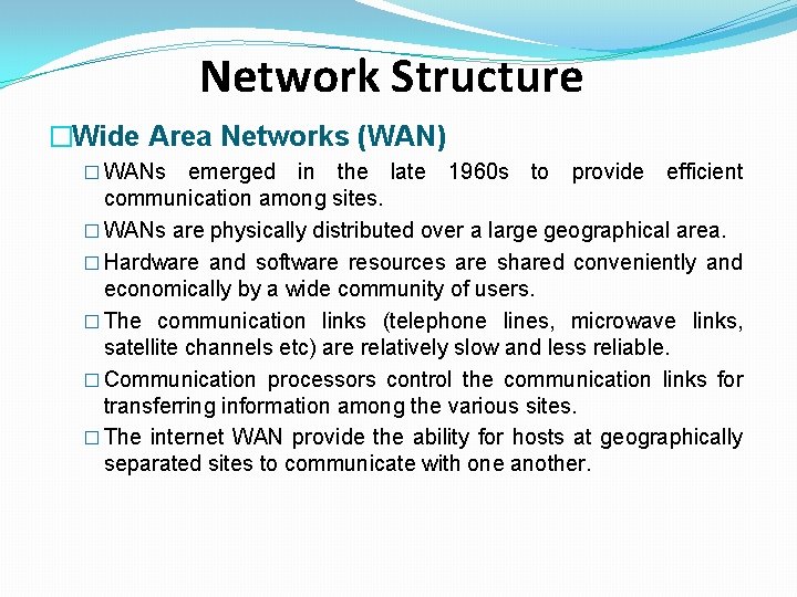 Network Structure �Wide Area Networks (WAN) � WANs emerged in the late 1960 s