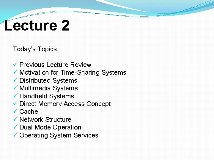 Lecture 2 Today’s Topics ü Previous Lecture Review ü Motivation for Time-Sharing Systems ü