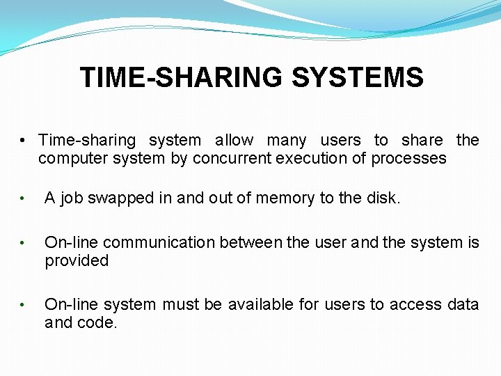 TIME-SHARING SYSTEMS • Time-sharing system allow many users to share the computer system by
