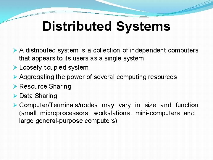 Distributed Systems Ø A distributed system is a collection of independent computers that appears