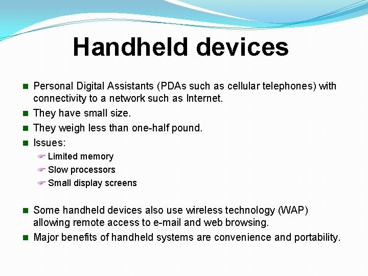 Handheld devices n Personal Digital Assistants (PDAs such as cellular telephones) with connectivity to