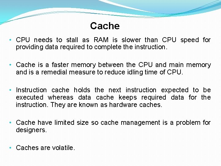 Cache • CPU needs to stall as RAM is slower than CPU speed for
