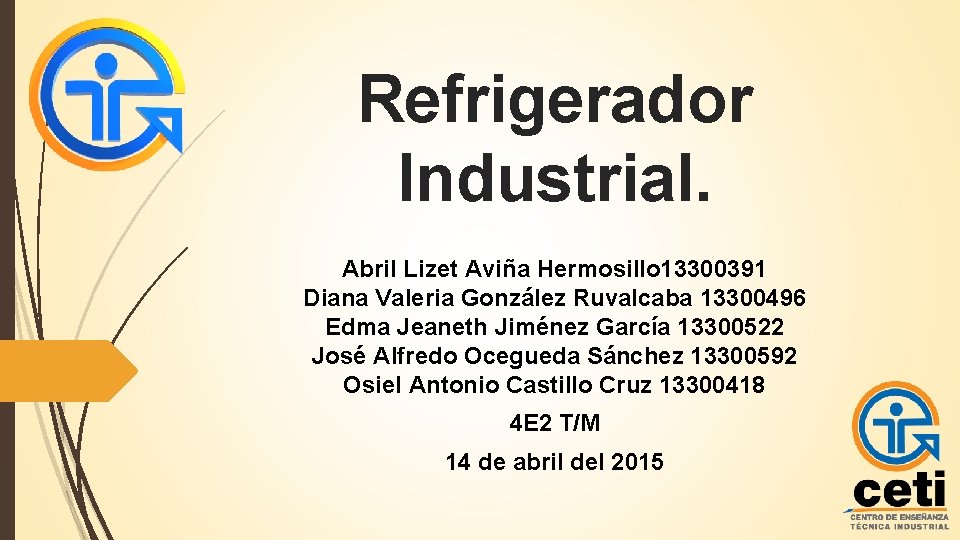 Refrigerador Industrial. Abril Lizet Aviña Hermosillo 13300391 Diana Valeria González Ruvalcaba 13300496 Edma Jeaneth