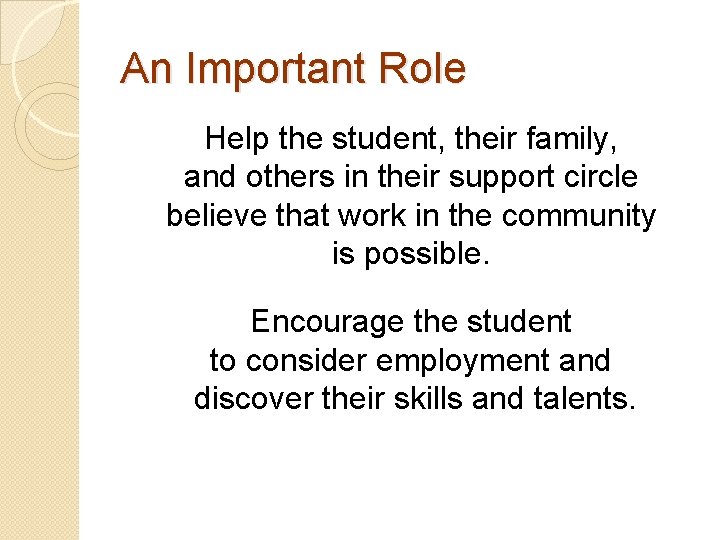 An Important Role Help the student, their family, and others in their support circle