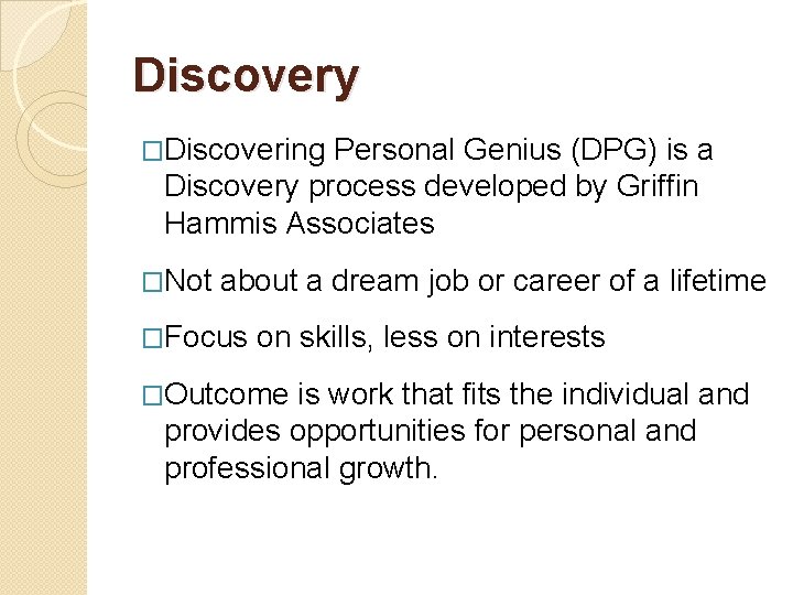 Discovery �Discovering Personal Genius (DPG) is a Discovery process developed by Griffin Hammis Associates
