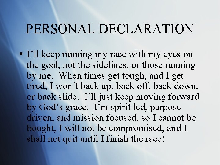 PERSONAL DECLARATION § I’ll keep running my race with my eyes on the goal,