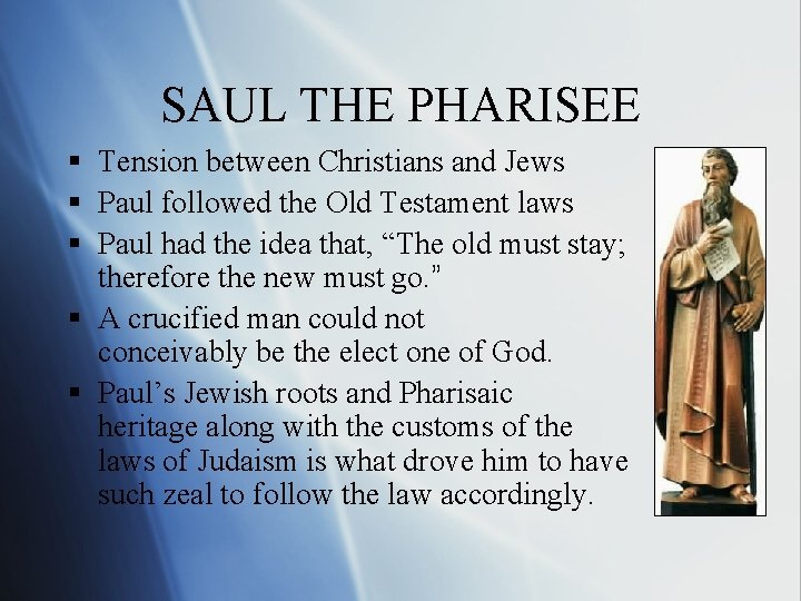 SAUL THE PHARISEE § Tension between Christians and Jews § Paul followed the Old