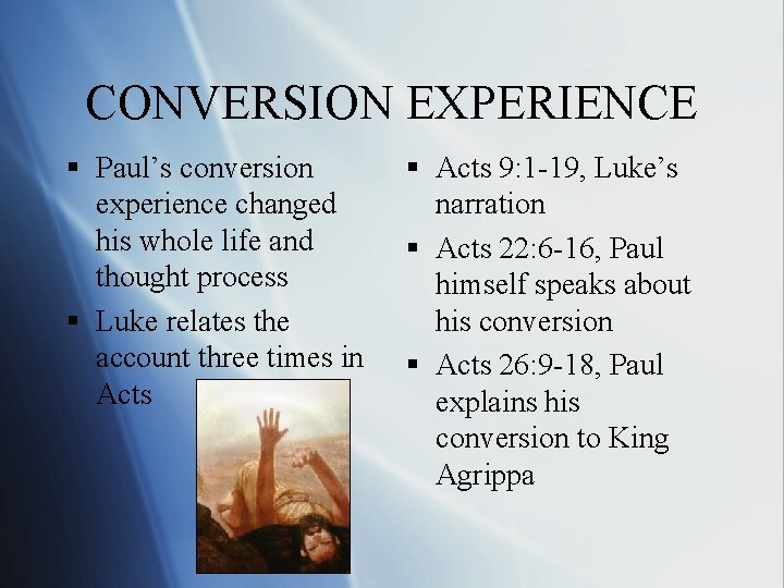 CONVERSION EXPERIENCE § Paul’s conversion experience changed his whole life and thought process §