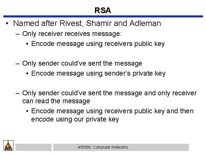 RSA • Named after Rivest, Shamir and Adleman – Only receiver receives message: •