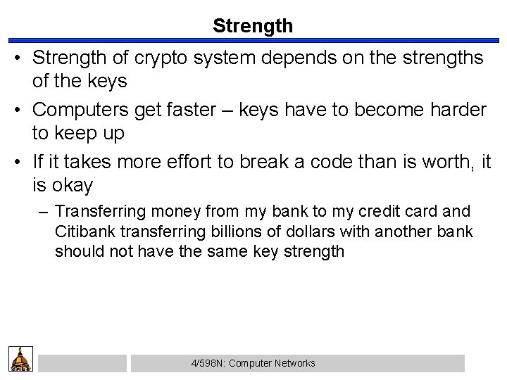 Strength • Strength of crypto system depends on the strengths of the keys •