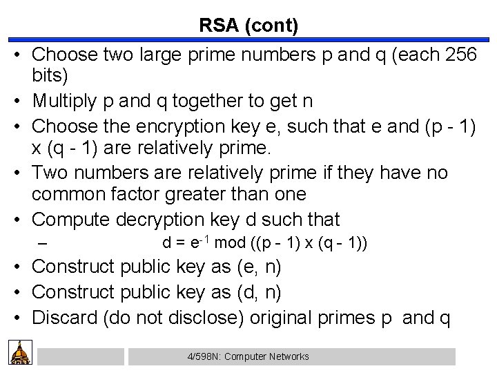  • • • RSA (cont) Choose two large prime numbers p and q