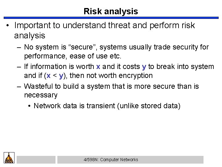 Risk analysis • Important to understand threat and perform risk analysis – No system