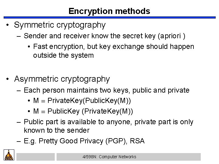 Encryption methods • Symmetric cryptography – Sender and receiver know the secret key (apriori