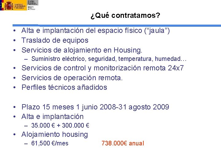 ¿Qué contratamos? • Alta e implantación del espacio físico (“jaula”) • Traslado de equipos