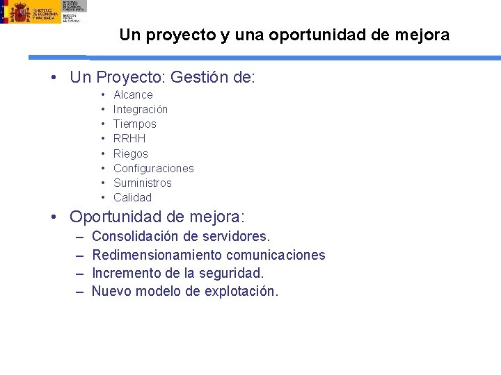 Un proyecto y una oportunidad de mejora • Un Proyecto: Gestión de: • •