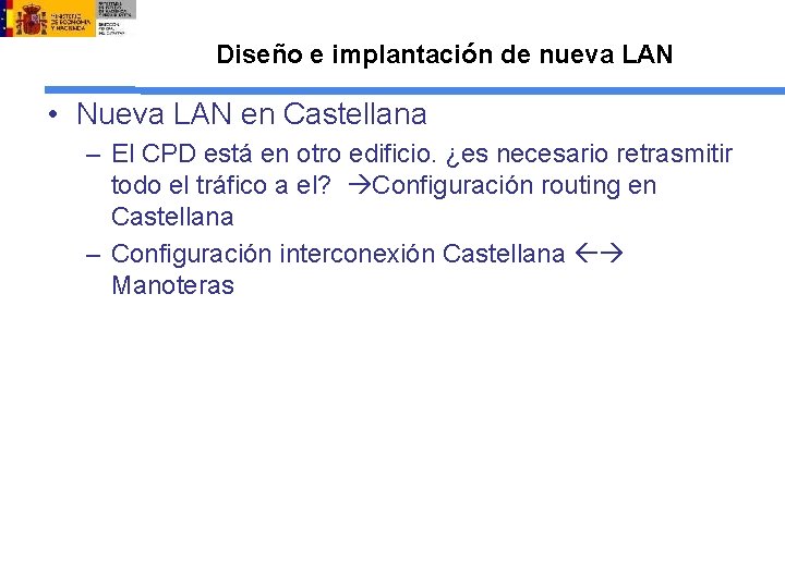 Diseño e implantación de nueva LAN • Nueva LAN en Castellana – El CPD