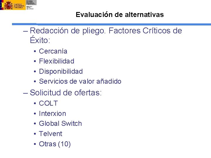 Evaluación de alternativas – Redacción de pliego. Factores Críticos de Éxito: • • Cercanía