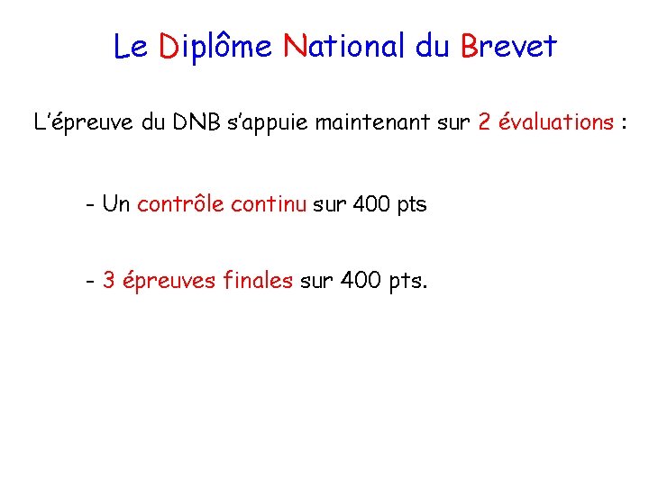 Le Diplôme National du Brevet L’épreuve du DNB s’appuie maintenant sur 2 évaluations :