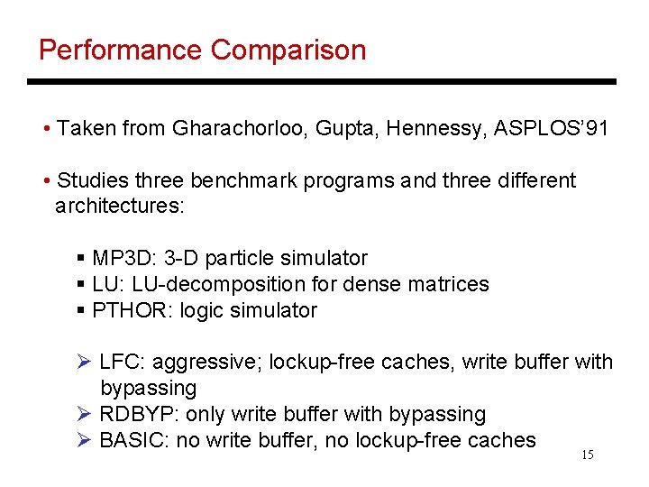 Performance Comparison • Taken from Gharachorloo, Gupta, Hennessy, ASPLOS’ 91 • Studies three benchmark
