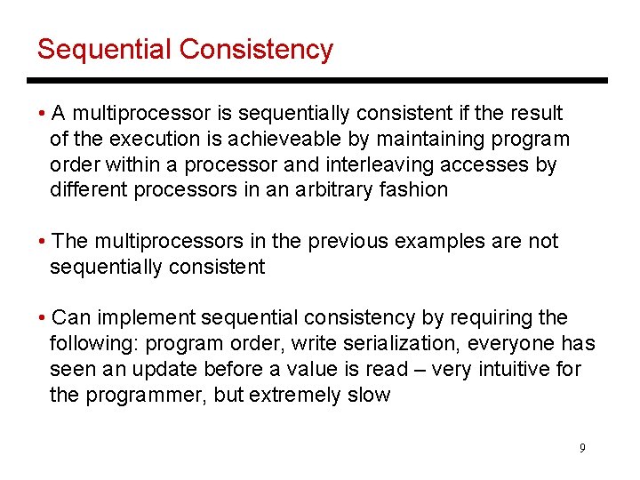 Sequential Consistency • A multiprocessor is sequentially consistent if the result of the execution