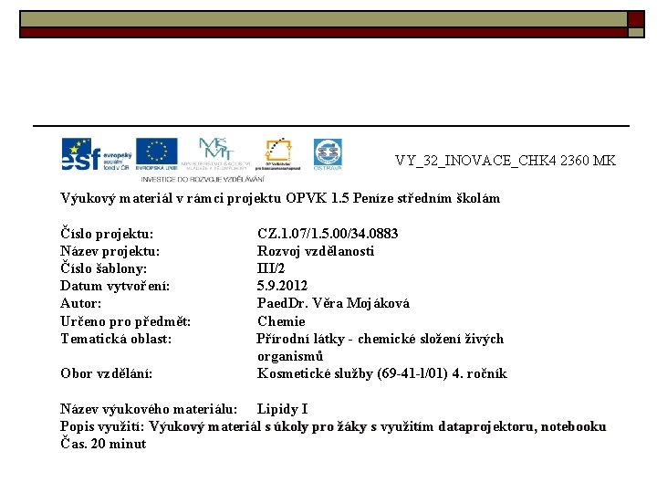 VY_32_INOVACE_CHK 4 2360 MK Výukový materiál v rámci projektu OPVK 1. 5 Peníze středním