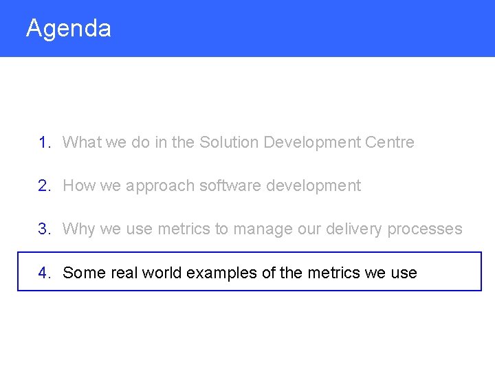 Agenda 1. What we do in the Solution Development Centre 2. How we approach