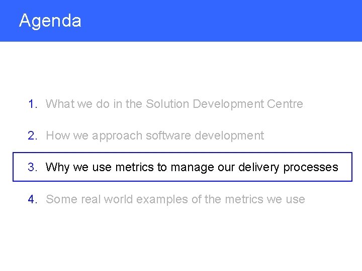 Agenda 1. What we do in the Solution Development Centre 2. How we approach
