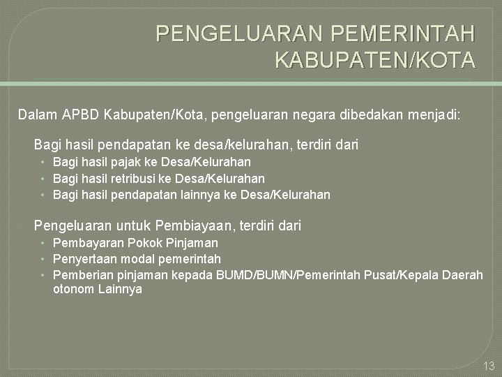 PENGELUARAN PEMERINTAH KABUPATEN/KOTA Dalam APBD Kabupaten/Kota, pengeluaran negara dibedakan menjadi: Bagi hasil pendapatan ke