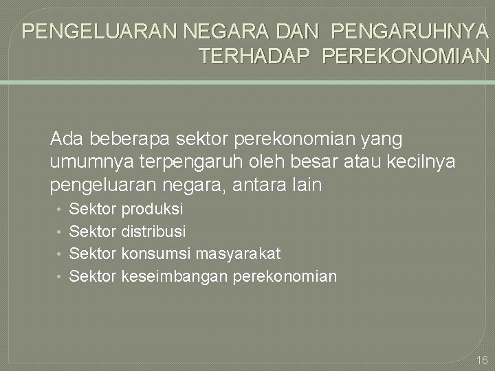 PENGELUARAN NEGARA DAN PENGARUHNYA TERHADAP PEREKONOMIAN Ada beberapa sektor perekonomian yang umumnya terpengaruh oleh