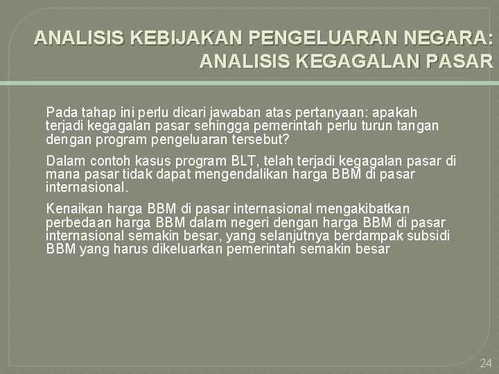 ANALISIS KEBIJAKAN PENGELUARAN NEGARA: ANALISIS KEGAGALAN PASAR Pada tahap ini perlu dicari jawaban atas