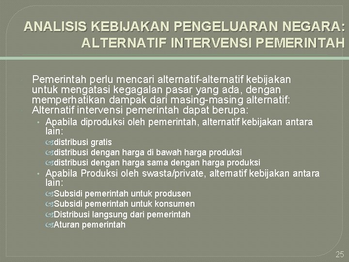 ANALISIS KEBIJAKAN PENGELUARAN NEGARA: ALTERNATIF INTERVENSI PEMERINTAH Pemerintah perlu mencari alternatif-alternatif kebijakan untuk mengatasi