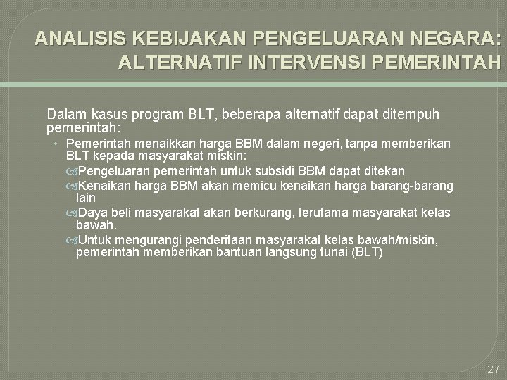 ANALISIS KEBIJAKAN PENGELUARAN NEGARA: ALTERNATIF INTERVENSI PEMERINTAH Dalam kasus program BLT, beberapa alternatif dapat