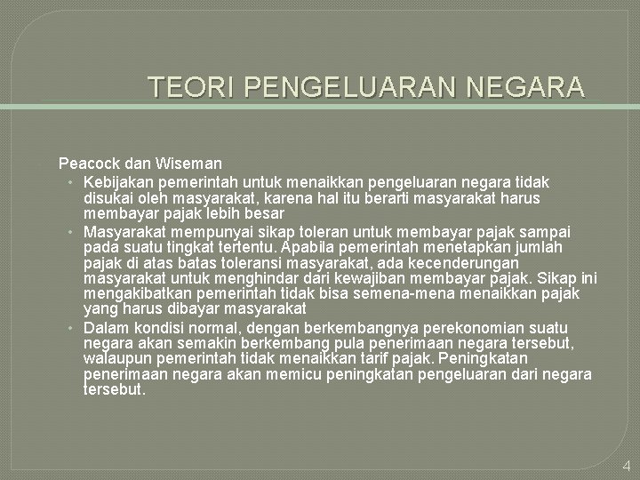 TEORI PENGELUARAN NEGARA Peacock dan Wiseman • Kebijakan pemerintah untuk menaikkan pengeluaran negara tidak