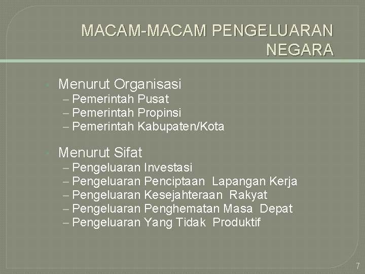 MACAM-MACAM PENGELUARAN NEGARA • Menurut Organisasi – Pemerintah Pusat – Pemerintah Propinsi – Pemerintah