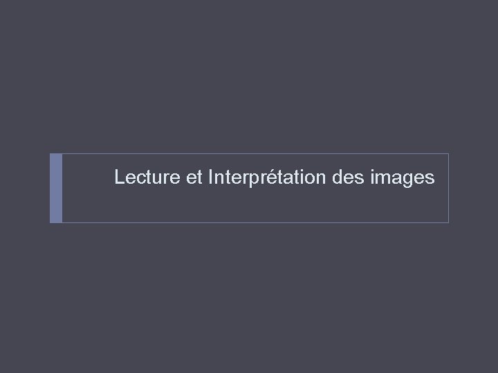 Lecture et Interprétation des images 