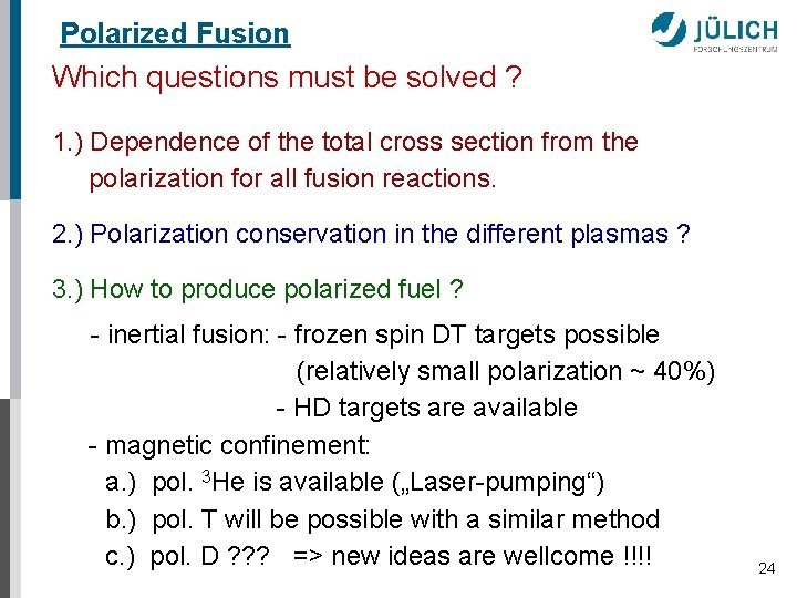 Polarized Fusion Which questions must be solved ? 1. ) Dependence of the total