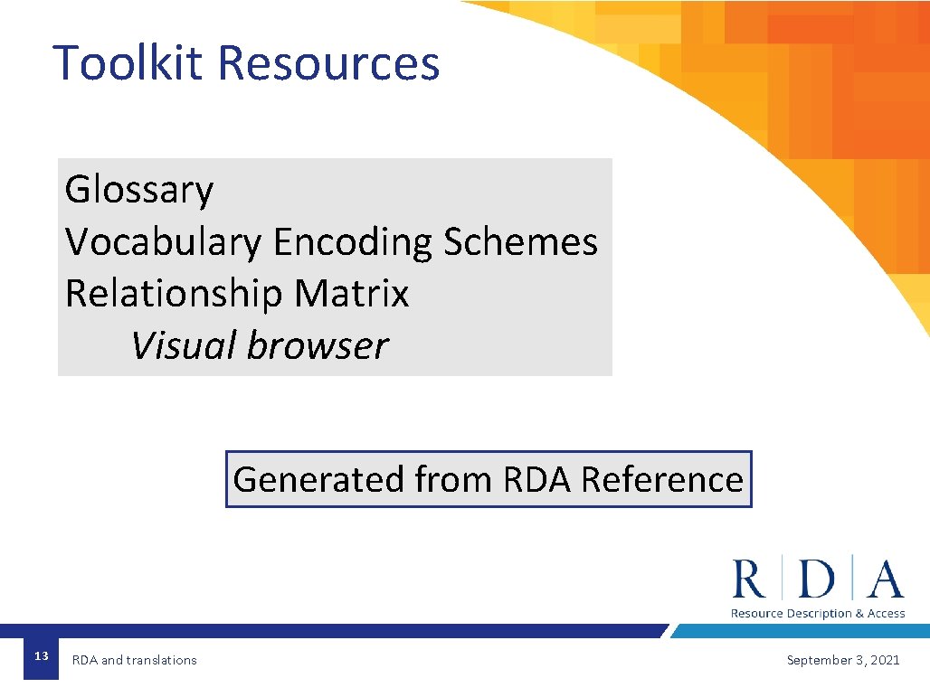 Toolkit Resources Glossary Vocabulary Encoding Schemes Relationship Matrix Visual browser Generated from RDA Reference