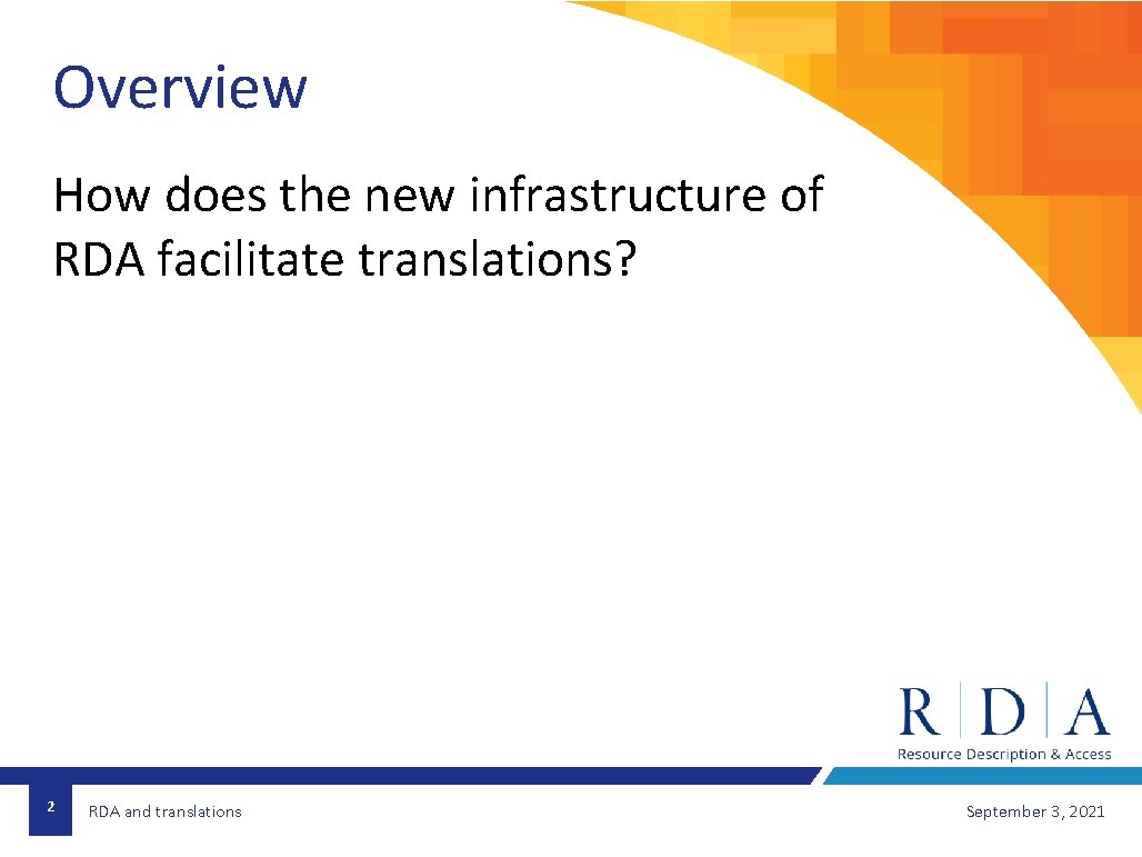 Overview How does the new infrastructure of RDA facilitate translations? 2 RDA and translations