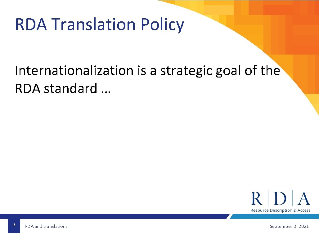 RDA Translation Policy Internationalization is a strategic goal of the RDA standard … 3