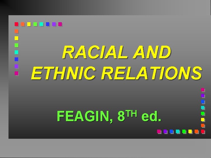RACIAL AND ETHNIC RELATIONS FEAGIN, TH 8 ed. 