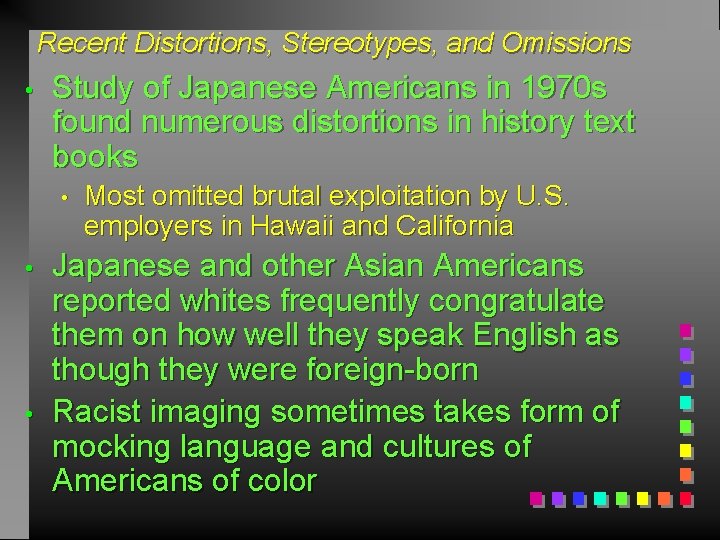 Recent Distortions, Stereotypes, and Omissions • Study of Japanese Americans in 1970 s found