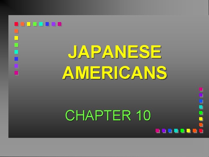 JAPANESE AMERICANS CHAPTER 10 