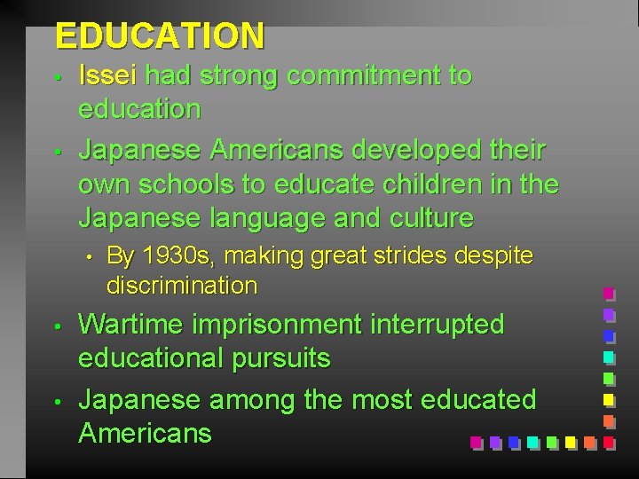 EDUCATION • • Issei had strong commitment to education Japanese Americans developed their own