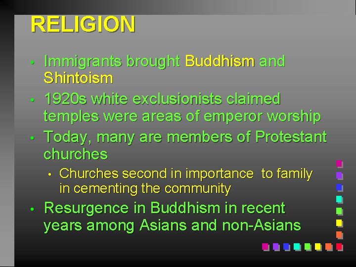 RELIGION • • • Immigrants brought Buddhism and Shintoism 1920 s white exclusionists claimed