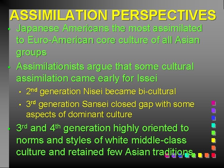 ASSIMILATION PERSPECTIVES • • Japanese Americans the most assimilated to Euro-American core culture of