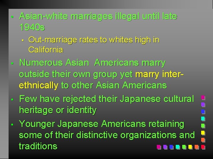  • Asian-white marriages illegal until late 1940 s • • Out-marriage rates to