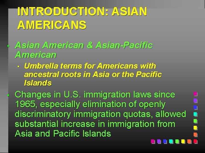 INTRODUCTION: ASIAN AMERICANS • Asian American & Asian-Pacific American • • Umbrella terms for