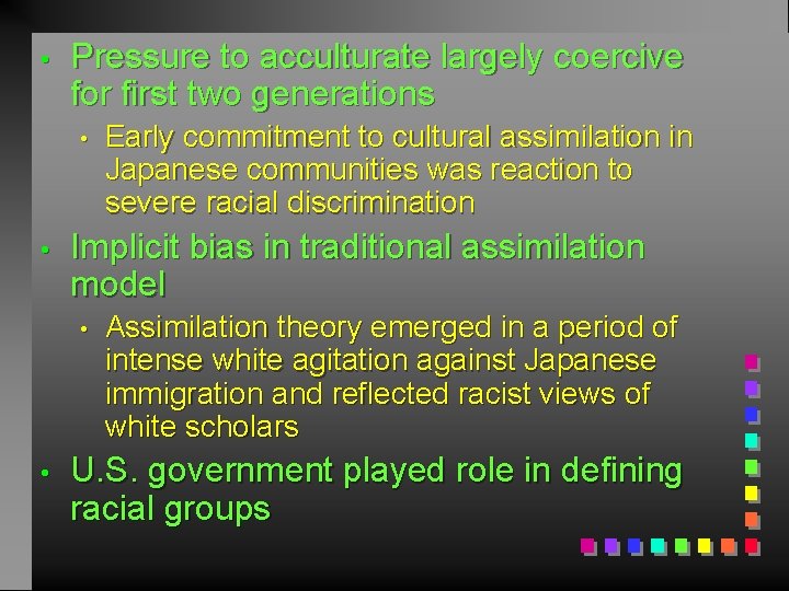  • Pressure to acculturate largely coercive for first two generations • • Implicit