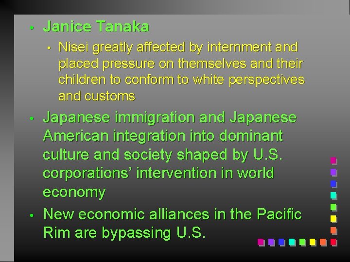  • Janice Tanaka • • • Nisei greatly affected by internment and placed